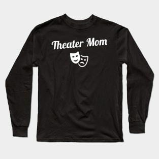 Theater Mom | Musical Theater & Stage Drama Long Sleeve T-Shirt